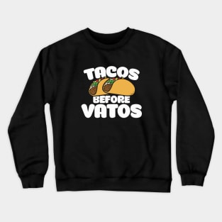 Tacos before vatos Crewneck Sweatshirt